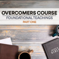 Overcomers Course - Foundational Teachings Part 1